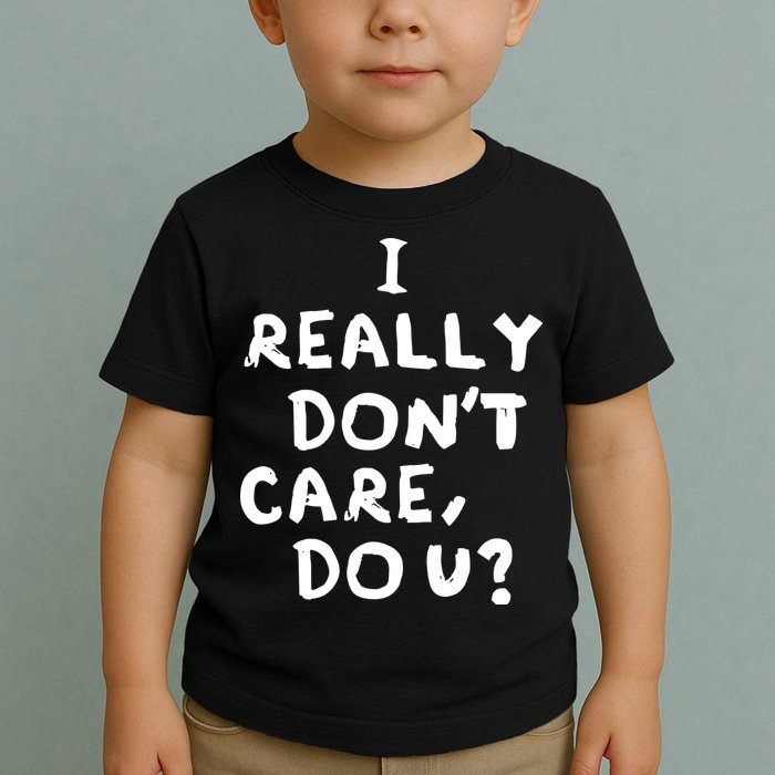 I Really Don't Care, Do U? Trump Toddler T-Shirt