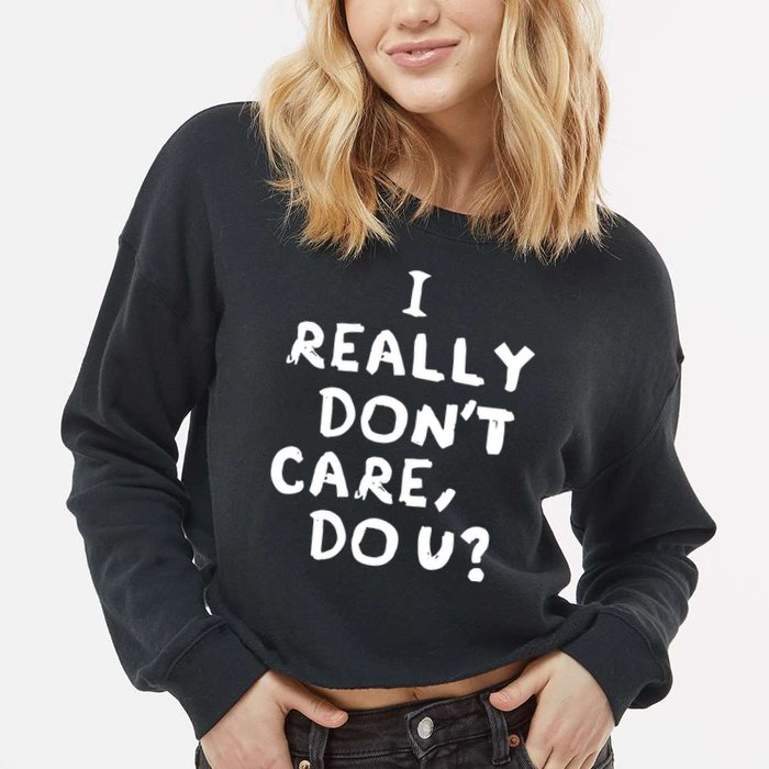 I Really Don't Care, Do U? Trump Cropped Pullover Crew