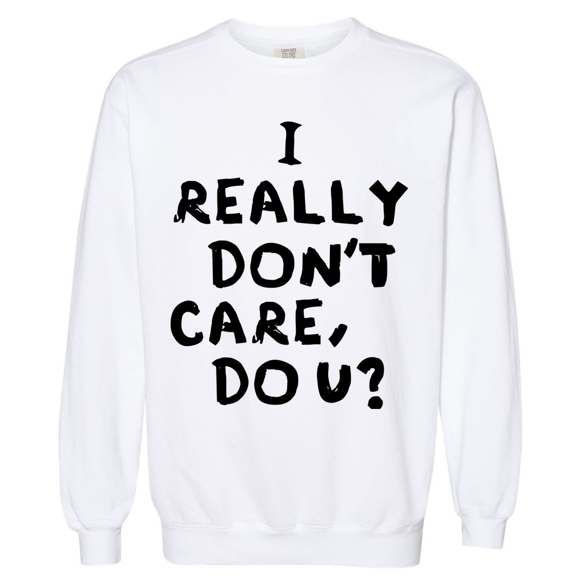 I Really Don't Care, Do U? Trump Garment-Dyed Sweatshirt