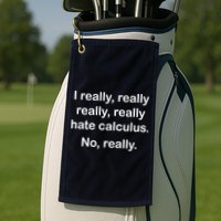 I Really Hate Calculus Golf Towel