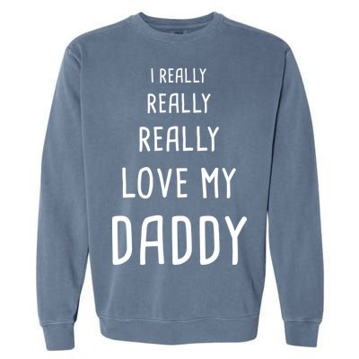 I Really Love My Daddy Garment-Dyed Sweatshirt