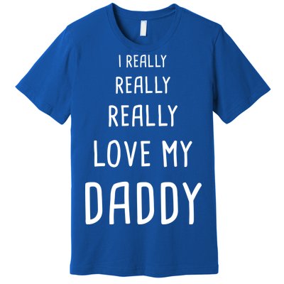 I Really Love My Daddy Premium T-Shirt