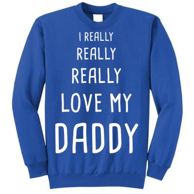 I Really Love My Daddy Tall Sweatshirt