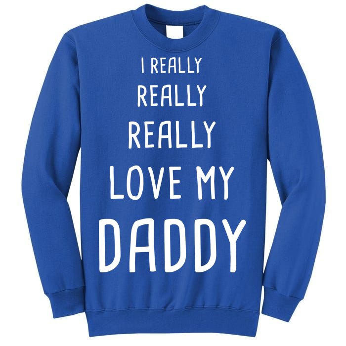 I Really Love My Daddy Tall Sweatshirt