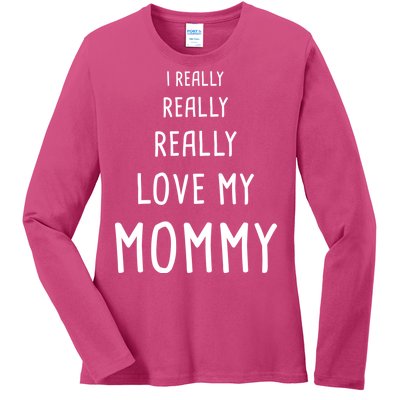 I Really Love My Mommy Ladies Long Sleeve Shirt