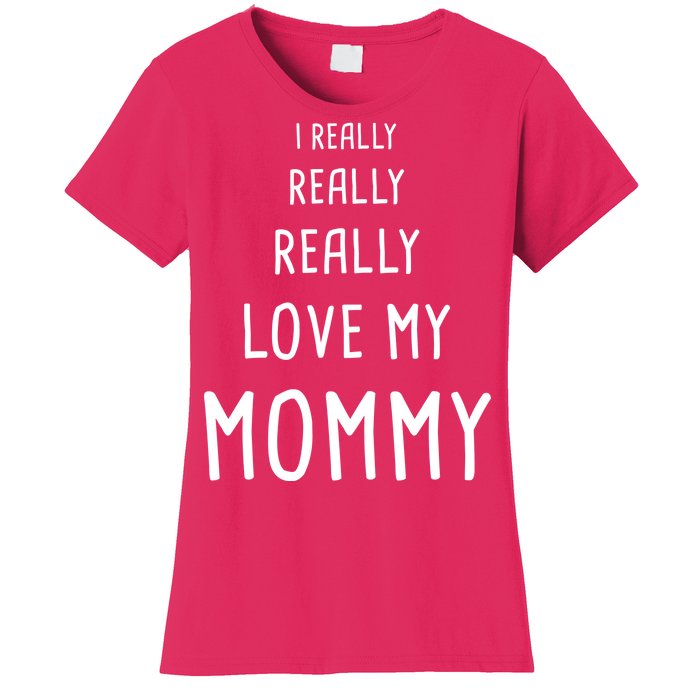 I Really Love My Mommy Women's T-Shirt