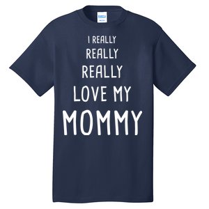 I Really Love My Mommy Tall T-Shirt