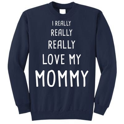 I Really Love My Mommy Tall Sweatshirt