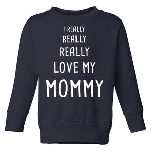 I Really Love My Mommy Toddler Sweatshirt