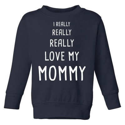 I Really Love My Mommy Toddler Sweatshirt