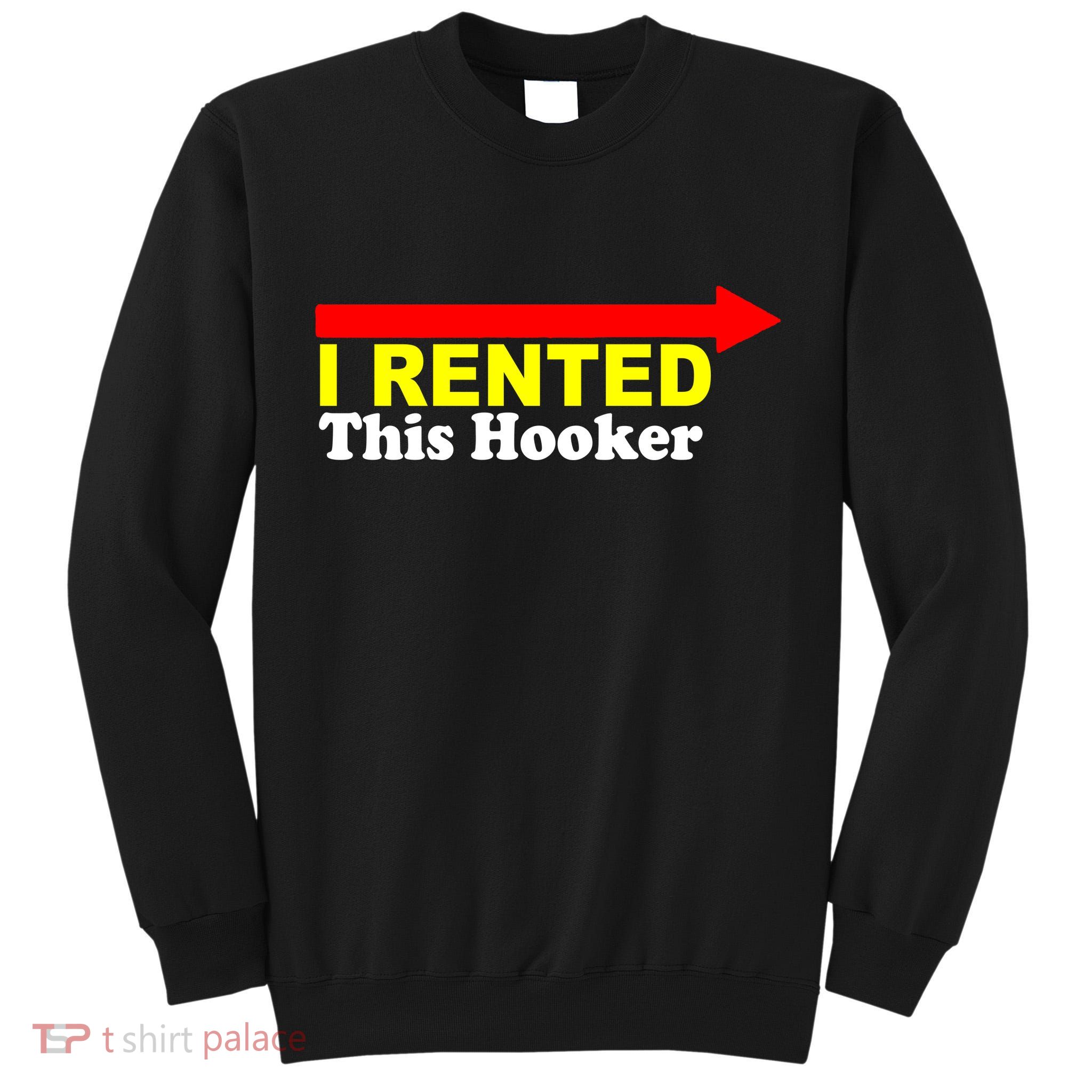 I Rented This Hooker Tall Sweatshirt
