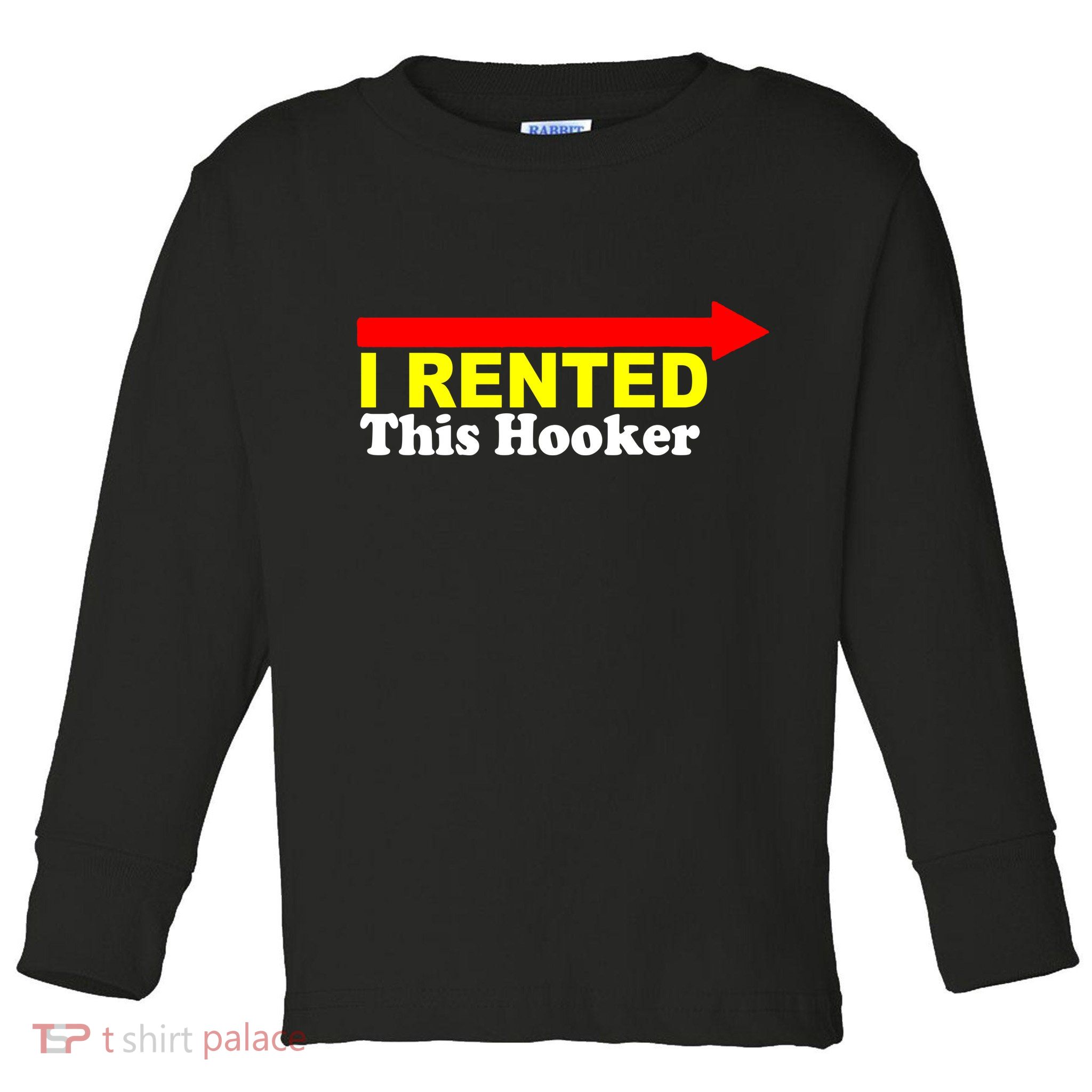 I Rented This Hooker Toddler Long Sleeve Shirt