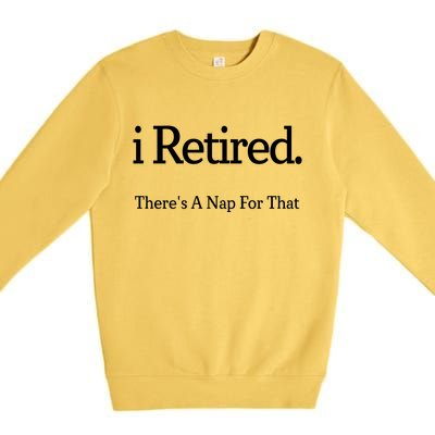 I Retired There's A Nap For That Premium Crewneck Sweatshirt