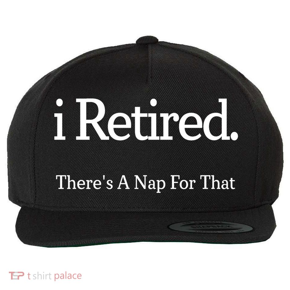 I Retired There's A Nap For That Wool Snapback Cap
