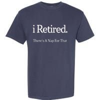 I Retired There's A Nap For That Garment-Dyed Heavyweight T-Shirt