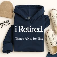 I Retired There's A Nap For That Hoodie