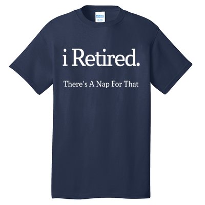 I Retired There's A Nap For That Tall T-Shirt