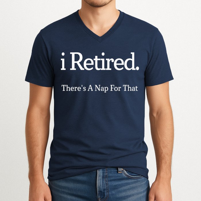 I Retired There's A Nap For That V-Neck T-Shirt