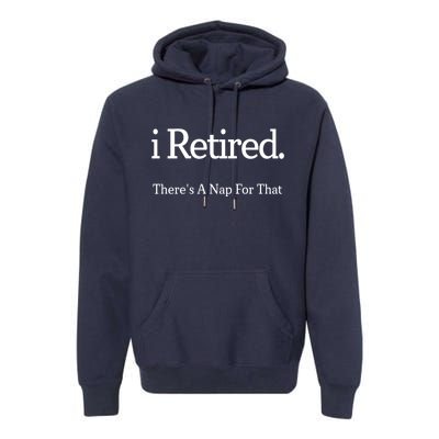 I Retired There's A Nap For That Premium Hoodie