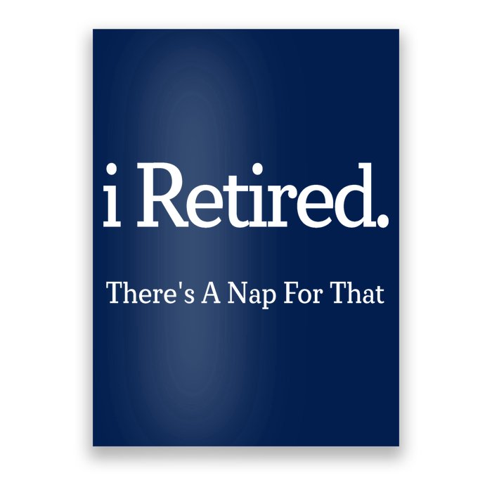 I Retired There's A Nap For That Poster