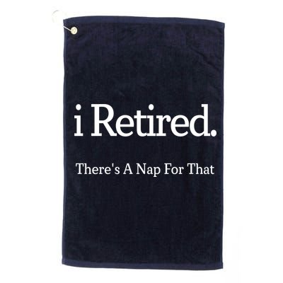 I Retired There's A Nap For That Golf Towel