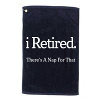 I Retired There's A Nap For That Golf Towel