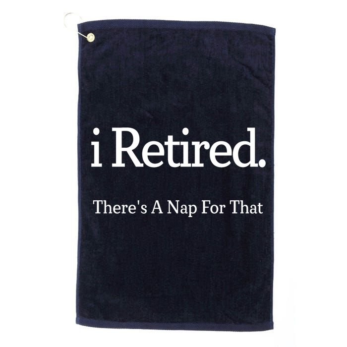 I Retired There's A Nap For That Golf Towel