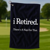I Retired There's A Nap For That Golf Towel