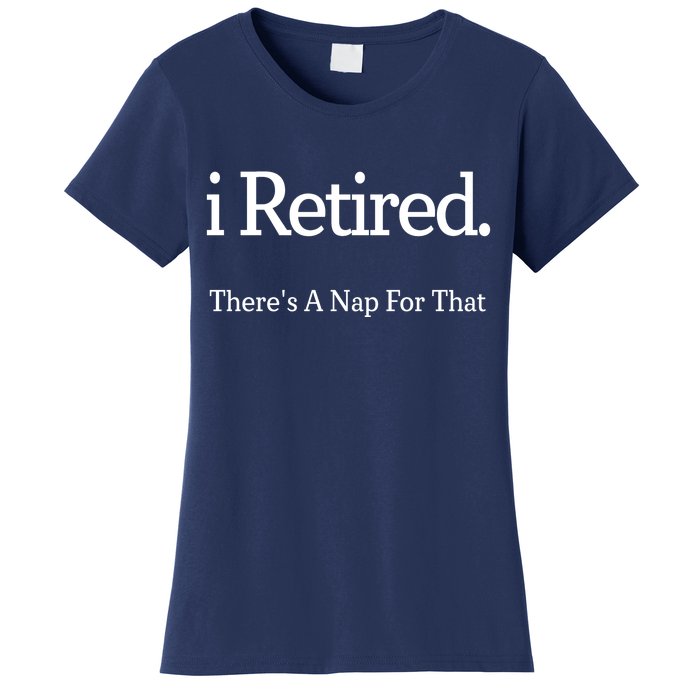 I Retired There's A Nap For That Women's T-Shirt