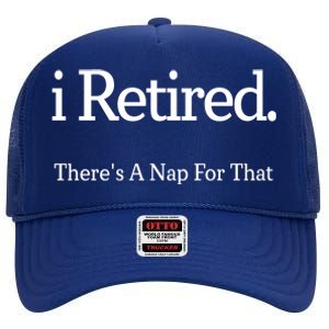 I Retired There's A Nap For That High Crown Mesh Back Trucker Hat