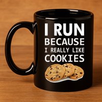 I Run Because I Really Like Cookies 11oz C Handle Ceramic Mug