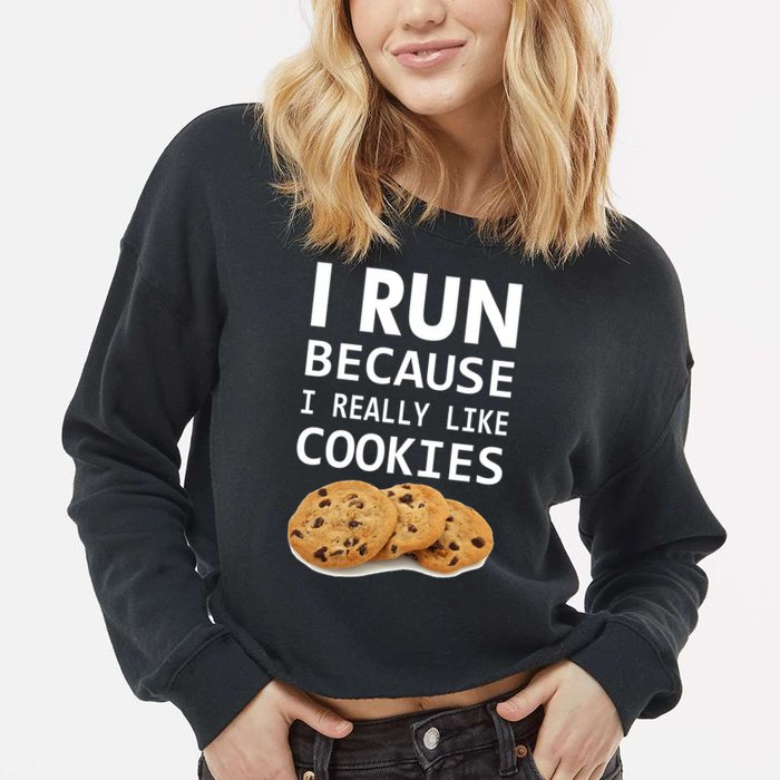 I Run Because I Really Like Cookies Cropped Pullover Crew