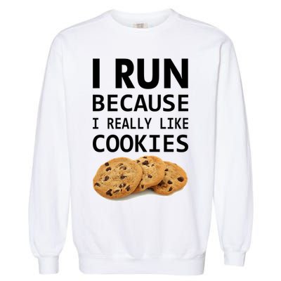 I Run Because I Really Like Cookies Garment-Dyed Sweatshirt