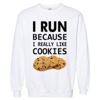 I Run Because I Really Like Cookies Garment-Dyed Sweatshirt