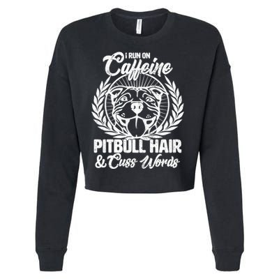 I Run On Caffeine Pitbull Hair And Cuss Words Cropped Pullover Crew