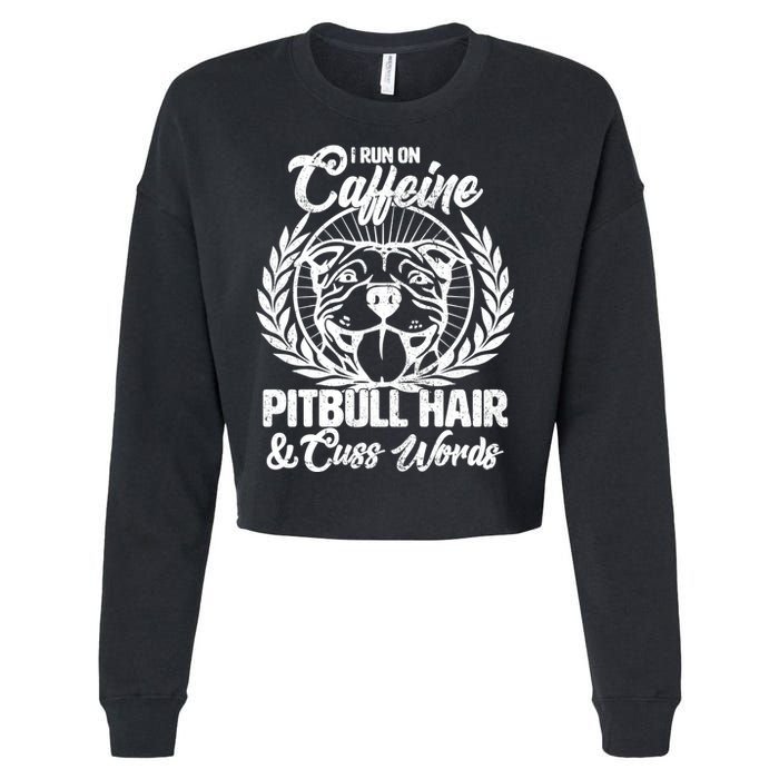 I Run On Caffeine Pitbull Hair And Cuss Words Cropped Pullover Crew