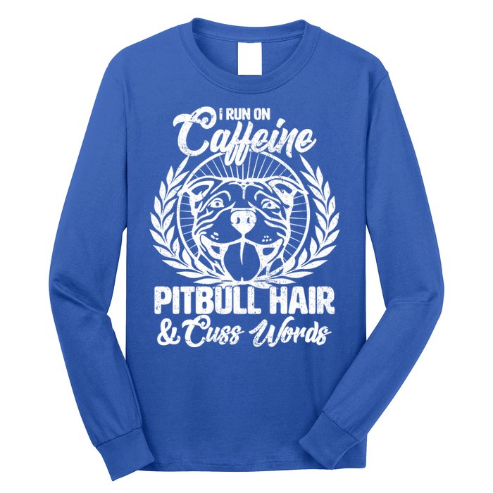 I Run On Caffeine Pitbull Hair And Cuss Words Long Sleeve Shirt