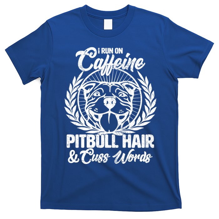 I Run On Caffeine Pitbull Hair And Cuss Words T-Shirt