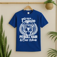 I Run On Caffeine Pitbull Hair And Cuss Words T-Shirt