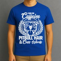 I Run On Caffeine Pitbull Hair And Cuss Words T-Shirt