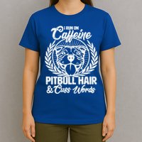 I Run On Caffeine Pitbull Hair And Cuss Words T-Shirt