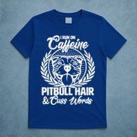 I Run On Caffeine Pitbull Hair And Cuss Words T-Shirt