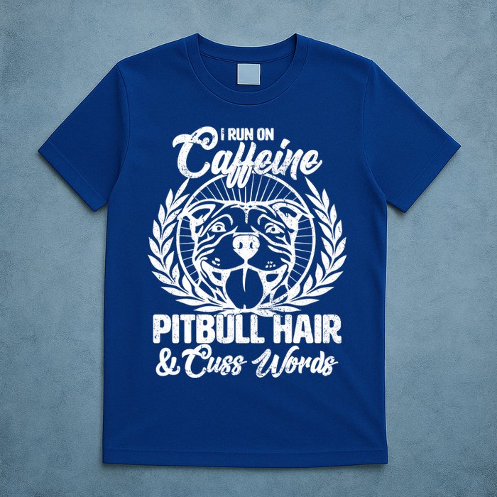 I Run On Caffeine Pitbull Hair And Cuss Words T-Shirt