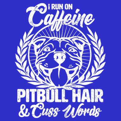 I Run On Caffeine Pitbull Hair And Cuss Words T-Shirt