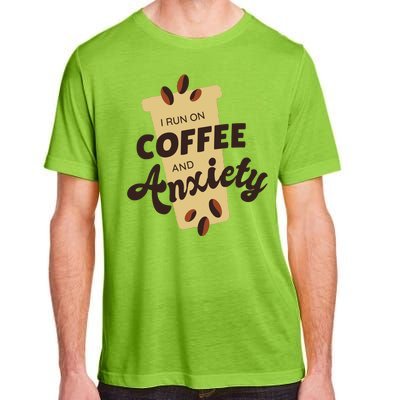 I Run On Coffee And Anxiety Adult ChromaSoft Performance T-Shirt