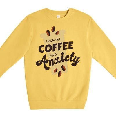 I Run On Coffee And Anxiety Premium Crewneck Sweatshirt