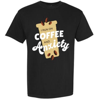 I Run On Coffee And Anxiety Garment-Dyed Heavyweight T-Shirt