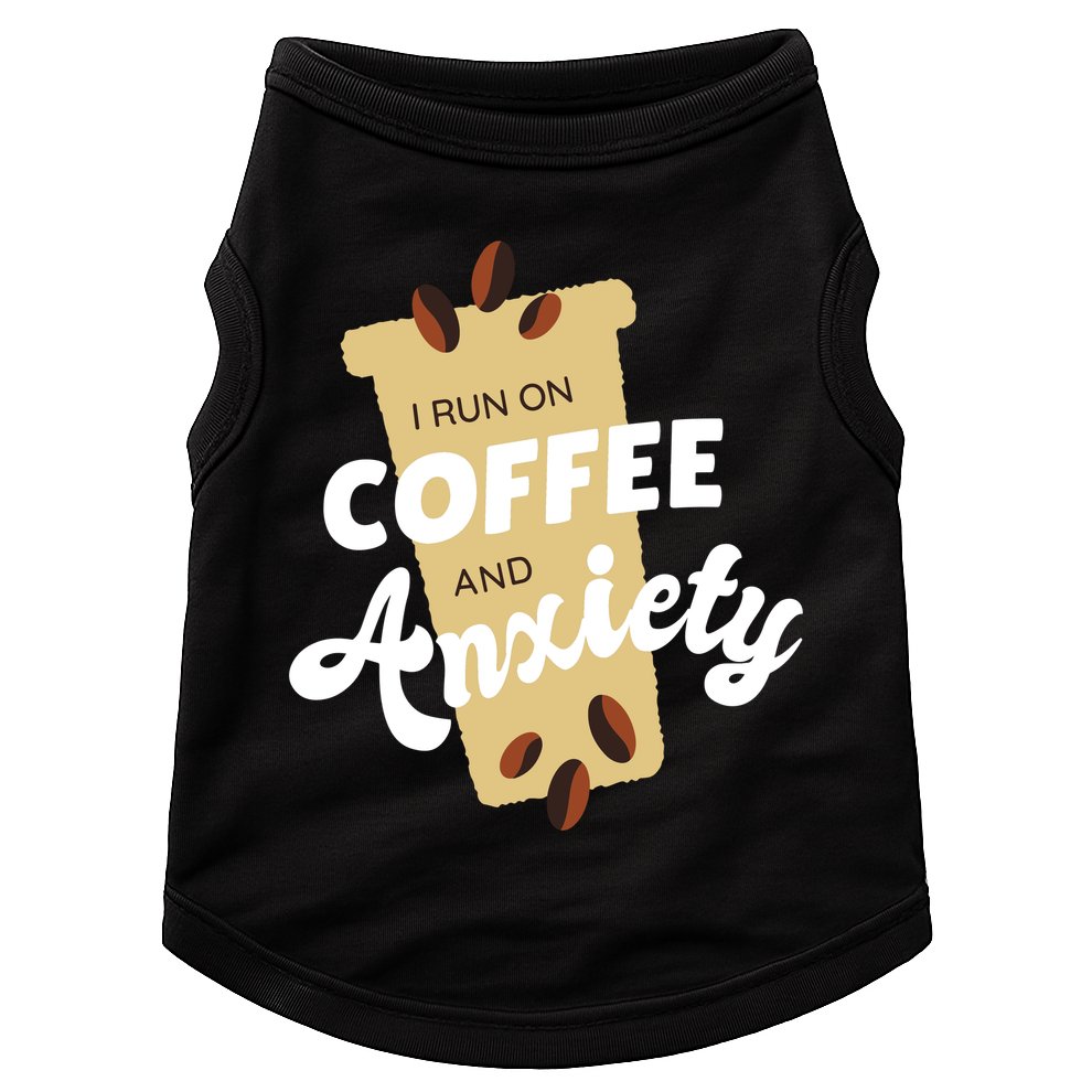 I Run On Coffee And Anxiety Doggie Tank