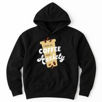 I Run On Coffee And Anxiety Hoodie