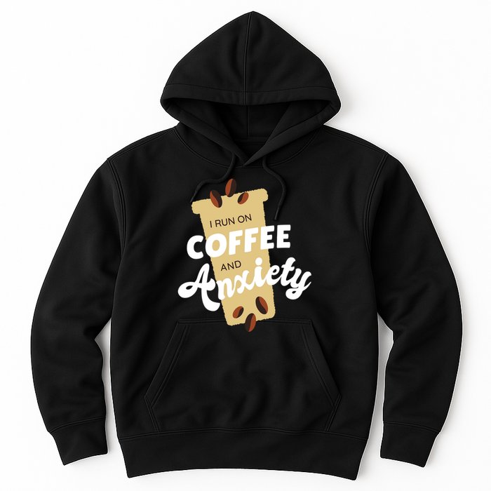 I Run On Coffee And Anxiety Hoodie